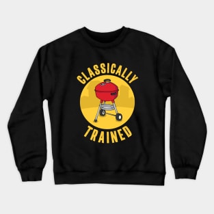 Funny Charcoal Grill Classically Trained Crewneck Sweatshirt